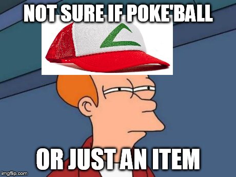 Futurama Fry | NOT SURE IF POKE'BALL OR JUST AN ITEM | image tagged in memes,futurama fry | made w/ Imgflip meme maker