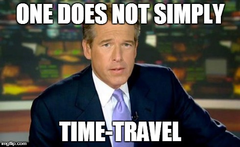 Brian Williams Was There Meme | ONE DOES NOT SIMPLY TIME-TRAVEL | image tagged in memes,brian williams was there | made w/ Imgflip meme maker