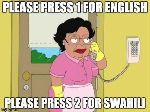 Consuela Meme | PLEASE PRESS 1 FOR ENGLISH PLEASE PRESS 2 FOR SWAHILI | image tagged in memes,consuela | made w/ Imgflip meme maker