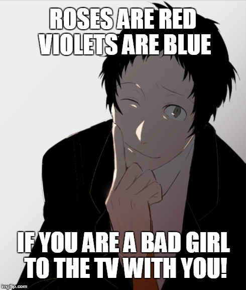 To the tv with you! | ROSES ARE RED VIOLETS ARE BLUE IF YOU ARE A BAD GIRL TO THE TV WITH YOU! | image tagged in memes,anime,anime is not cartoon,persona 4,adachi,atlus | made w/ Imgflip meme maker