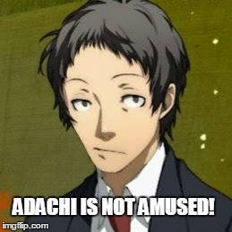 Adachi is not amused! | ADACHI IS NOT AMUSED! | image tagged in anime,anime is not cartoon,persona 4,persona,adachi,memes | made w/ Imgflip meme maker