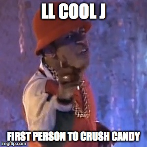 CANDY CRUSH | LL COOL J FIRST PERSON TO CRUSH CANDY | image tagged in candy crush,hiphop | made w/ Imgflip meme maker