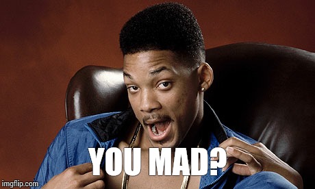 YOU MAD? | image tagged in fresh prince | made w/ Imgflip meme maker