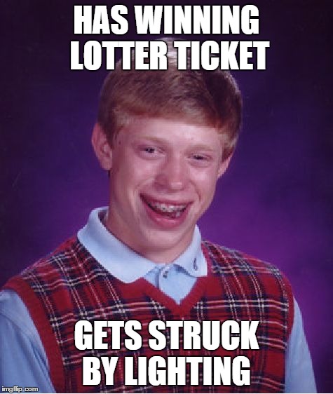 Bad Luck Brian | HAS WINNING LOTTER TICKET GETS STRUCK BY LIGHTING | image tagged in memes,bad luck brian | made w/ Imgflip meme maker