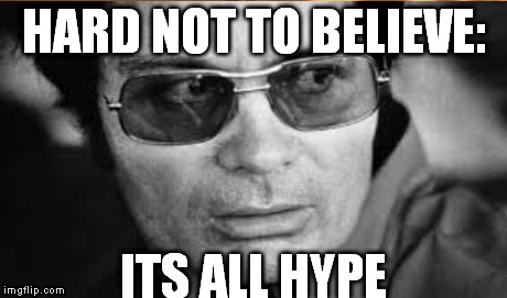 HARD NOT TO BELIEVE: ITS ALL HYPE | image tagged in jim jones,dont believe the hype | made w/ Imgflip meme maker