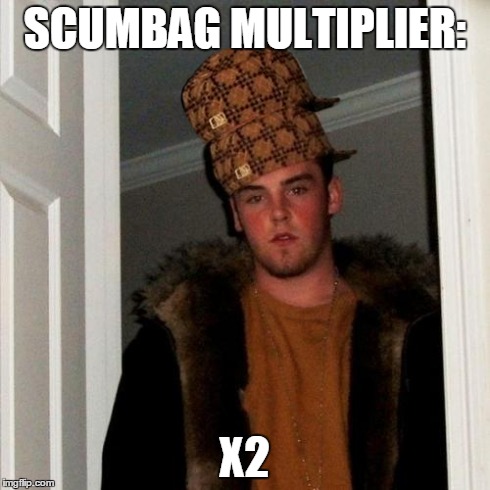 Scumbag Steve Meme | SCUMBAG MULTIPLIER: X2 | image tagged in memes,scumbag steve,scumbag | made w/ Imgflip meme maker