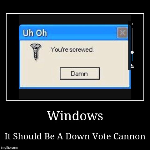 image tagged in funny,demotivationals,windows | made w/ Imgflip demotivational maker