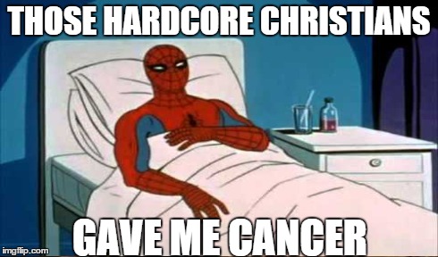 THOSE HARDCORE CHRISTIANS GAVE ME CANCER | made w/ Imgflip meme maker