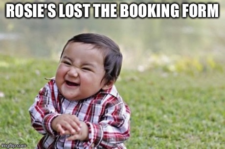 Evil Toddler | ROSIE'S LOST THE BOOKING FORM | image tagged in memes,evil toddler | made w/ Imgflip meme maker