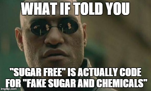 Matrix Morpheus Meme | WHAT IF TOLD YOU "SUGAR FREE" IS ACTUALLY CODE FOR "FAKE SUGAR AND CHEMICALS" | image tagged in memes,matrix morpheus | made w/ Imgflip meme maker