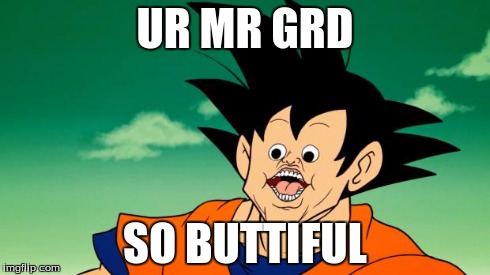 Derpy Interest Goku | UR MR GRD SO BUTTIFUL | image tagged in derpy interest goku | made w/ Imgflip meme maker