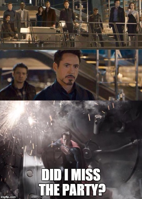 superman didn't know the avengers didn't invite him | DID I MISS THE PARTY? | image tagged in superman avengers meme | made w/ Imgflip meme maker