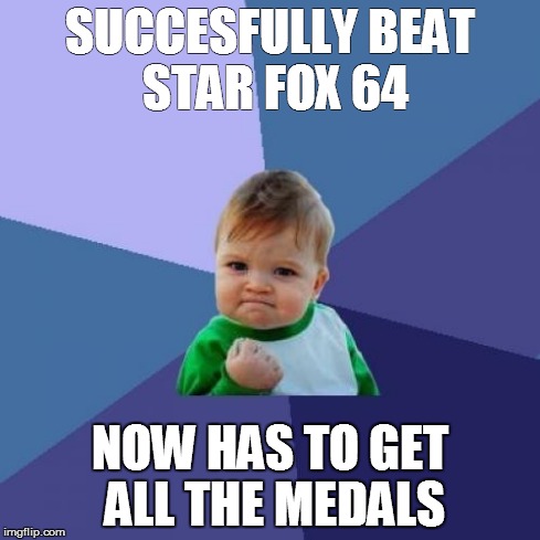 Success Kid Meme | SUCCESFULLY BEAT STAR FOX 64 NOW HAS TO GET ALL THE MEDALS | image tagged in memes,success kid | made w/ Imgflip meme maker