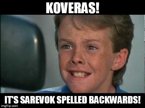 KOVERAS! IT'S SAREVOK SPELLED BACKWARDS! | image tagged in goblin spelled backwards | made w/ Imgflip meme maker