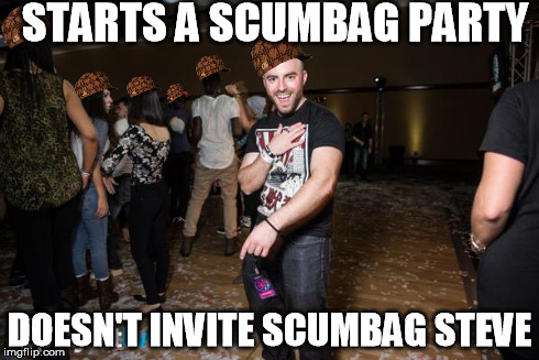 Partying Matthew | STARTS A SCUMBAG PARTY DOESN'T INVITE SCUMBAG STEVE | image tagged in memes,scumbag,original meme,partying | made w/ Imgflip meme maker