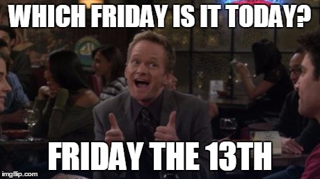 Barney Stinson Win | WHICH FRIDAY IS IT TODAY? FRIDAY THE 13TH | image tagged in memes,barney stinson win | made w/ Imgflip meme maker