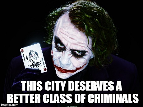 joker | THIS CITY DESERVES A BETTER CLASS OF CRIMINALS | image tagged in joker | made w/ Imgflip meme maker