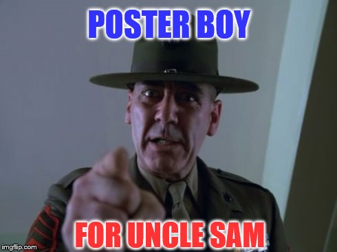 Sergeant Hartmann | POSTER BOY FOR UNCLE SAM | image tagged in memes,sergeant hartmann | made w/ Imgflip meme maker