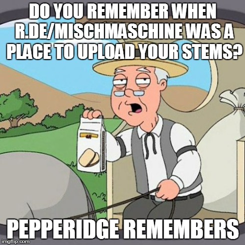 Pepperidge Farm Remembers Meme | DO YOU REMEMBER WHEN R.DE/MISCHMASCHINE WAS A PLACE TO UPLOAD YOUR STEMS? PEPPERIDGE REMEMBERS | image tagged in memes,pepperidge farm remembers | made w/ Imgflip meme maker