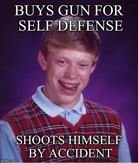 Bad Luck Brian Meme | BUYS GUN FOR SELF DEFENSE SHOOTS HIMSELF BY ACCIDENT | image tagged in memes,bad luck brian | made w/ Imgflip meme maker