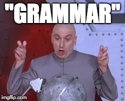 Dr Evil Laser Meme | "GRAMMAR" | image tagged in memes,dr evil laser | made w/ Imgflip meme maker