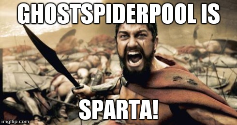 Sparta Leonidas | GHOSTSPIDERPOOL IS SPARTA! | image tagged in memes,sparta leonidas | made w/ Imgflip meme maker