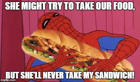 SHE MIGHT TRY TO TAKE OUR FOOD, BUT SHE'LL NEVER TAKE MY SANDWICH! | made w/ Imgflip meme maker