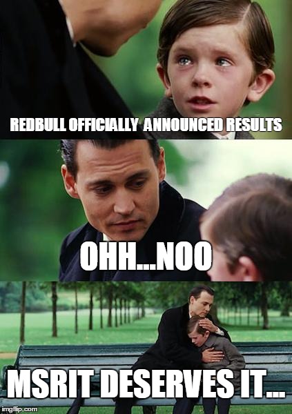 Finding Neverland Meme | REDBULL OFFICIALLY  ANNOUNCED RESULTS OHH...NOO MSRIT DESERVES IT... | image tagged in memes,finding neverland | made w/ Imgflip meme maker