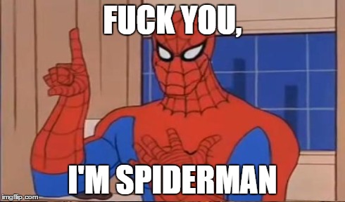 F**K YOU, I'M SPIDERMAN | made w/ Imgflip meme maker