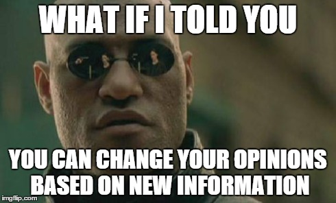 Meme de Morpheus Matrix. &quot;What if I told you you can change your opinions based on new information&quot; 