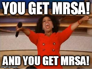 Oprah You Get A Meme | YOU GET MRSA! AND YOU GET MRSA! | image tagged in you get an oprah | made w/ Imgflip meme maker