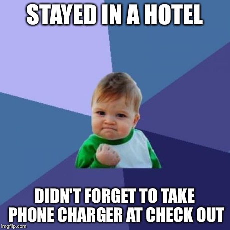 Success Kid | STAYED IN A HOTEL DIDN'T FORGET TO TAKE PHONE CHARGER AT CHECK OUT | image tagged in memes,success kid,AdviceAnimals | made w/ Imgflip meme maker