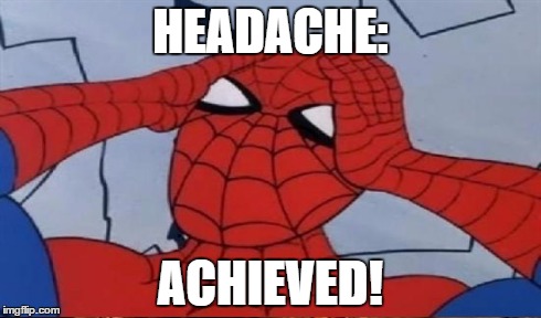 HEADACHE: ACHIEVED! | made w/ Imgflip meme maker