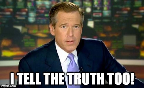 Brian Williams Was There Meme | I TELL THE TRUTH TOO! | image tagged in memes,brian williams was there | made w/ Imgflip meme maker