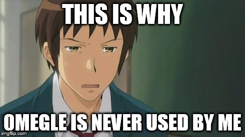 Kyon WTF | THIS IS WHY 0MEGLE IS NEVER USED BY ME | image tagged in kyon wtf | made w/ Imgflip meme maker