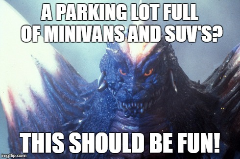 Glaring Space Godzilla | A PARKING LOT FULL OF MINIVANS AND SUV'S? THIS SHOULD BE FUN! | image tagged in godzilla,space godzilla | made w/ Imgflip meme maker