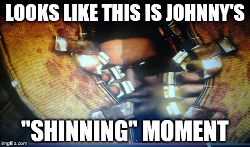 Johnny's moment | LOOKS LIKE THIS IS JOHNNY'S "SHINNING" MOMENT | image tagged in johnny cage,mortal kombat | made w/ Imgflip meme maker