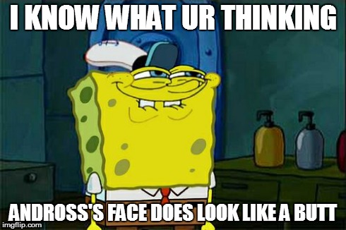 ... | I KNOW WHAT UR THINKING ANDROSS'S FACE DOES LOOK LIKE A BUTT | image tagged in memes,dont you squidward,star fox | made w/ Imgflip meme maker