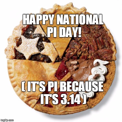 Infinite Pie | HAPPY NATIONAL PI DAY! ( IT'S PI BECAUSE IT'S 3.14 ) | image tagged in infinite pie | made w/ Imgflip meme maker
