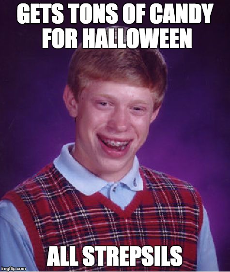 Bad Luck Brian Meme | GETS TONS OF CANDY FOR HALLOWEEN ALL STREPSILS | image tagged in memes,bad luck brian | made w/ Imgflip meme maker