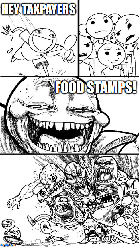 Hey Internet | HEY TAXPAYERS FOOD STAMPS! | image tagged in memes,hey internet | made w/ Imgflip meme maker