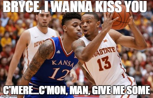BRYCE, I WANNA KISS YOU C'MERE...C'MON, MAN, GIVE ME SOME | made w/ Imgflip meme maker