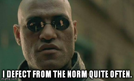 Matrix Morpheus | I DEFECT FROM THE NORM QUITE OFTEN. | image tagged in memes,matrix morpheus | made w/ Imgflip meme maker
