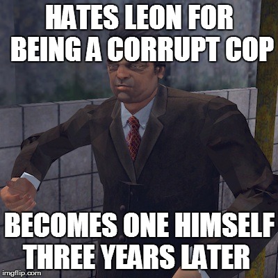 HATES LEON FOR BEING A CORRUPT COP BECOMES ONE HIMSELF THREE YEARS LATER | made w/ Imgflip meme maker