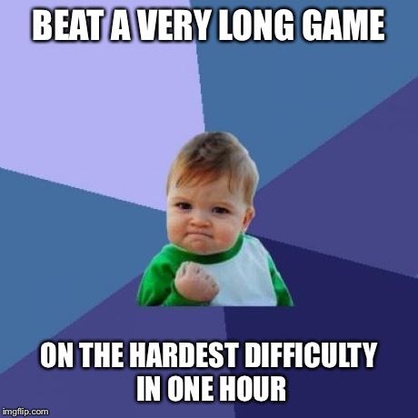 Success Kid | BEAT A VERY LONG GAME ON THE HARDEST DIFFICULTY IN ONE HOUR | image tagged in memes,success kid | made w/ Imgflip meme maker