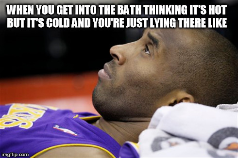 COLD BATHS  | WHEN YOU GET INTO THE BATH THINKING IT'S HOT BUT IT'S COLD AND YOU'RE JUST LYING THERE LIKE | image tagged in that moment,life sucks,facebook | made w/ Imgflip meme maker