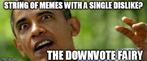 STRING OF MEMES WITH A SINGLE DISLIKE? THE DOWNVOTE FAIRY | made w/ Imgflip meme maker