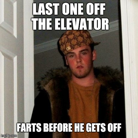 Scumbag Steve Meme | LAST ONE OFF THE ELEVATOR FARTS BEFORE HE GETS OFF | image tagged in memes,scumbag steve | made w/ Imgflip meme maker
