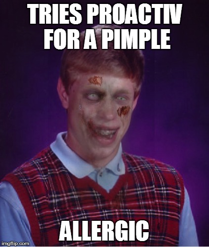 Zombie Bad Luck Brian Meme | TRIES PROACTIV FOR A PIMPLE ALLERGIC | image tagged in memes,zombie bad luck brian | made w/ Imgflip meme maker