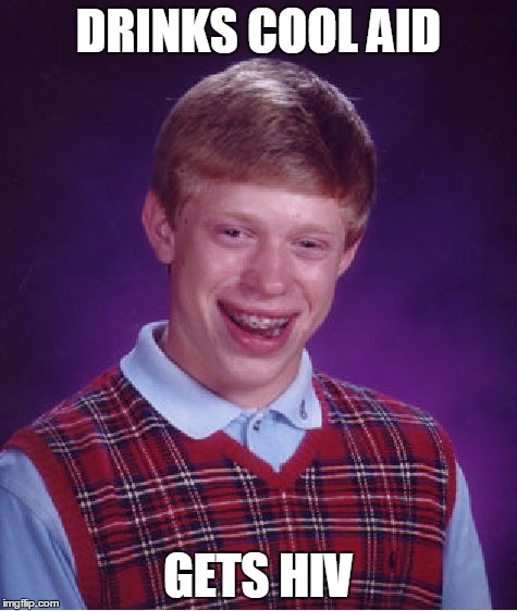Bad Luck Brian Meme | DRINKS COOL AID GETS HIV | image tagged in memes,bad luck brian | made w/ Imgflip meme maker